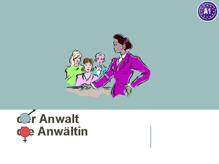 der Anwalt die Anwältin 