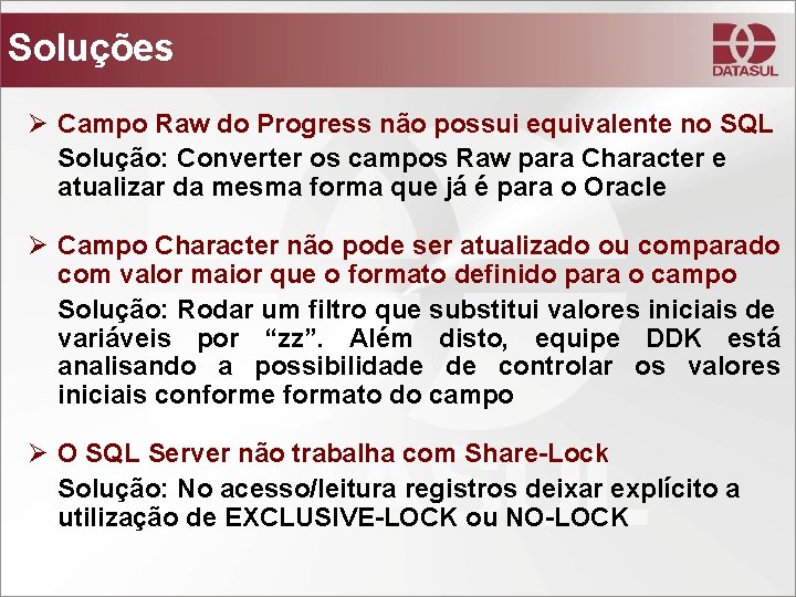 Soluções Ø Campo Raw do Progress não possui equivalente no SQL Solução: Converter os