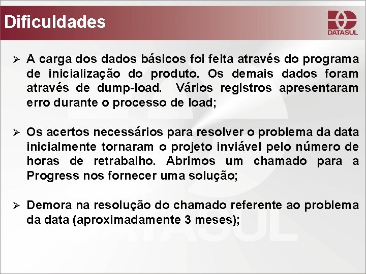 Dificuldades Ø A carga dos dados básicos foi feita através do programa de inicialização