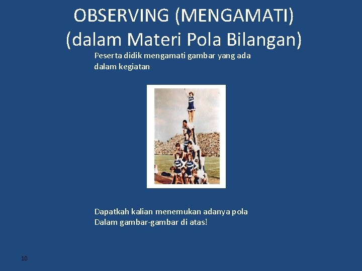 OBSERVING (MENGAMATI) (dalam Materi Pola Bilangan) Peserta didik mengamati gambar yang ada dalam kegiatan