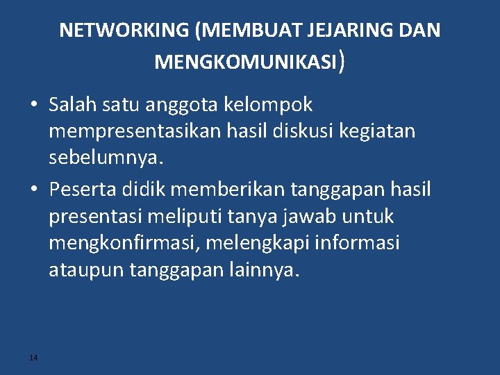 NETWORKING (MEMBUAT JEJARING DAN MENGKOMUNIKASI) • Salah satu anggota kelompok mempresentasikan hasil diskusi kegiatan