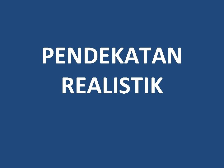 PENDEKATAN REALISTIK 