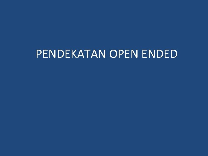 PENDEKATAN OPEN ENDED 