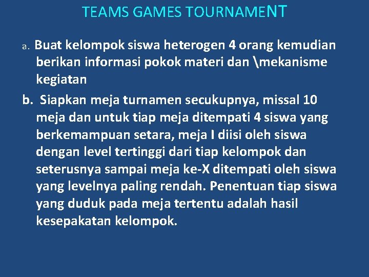 TEAMS GAMES TOURNAMENT a. Buat kelompok siswa heterogen 4 orang kemudian berikan informasi pokok