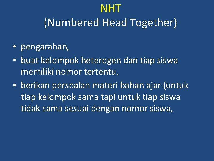 NHT (Numbered Head Together) • pengarahan, • buat kelompok heterogen dan tiap siswa memiliki