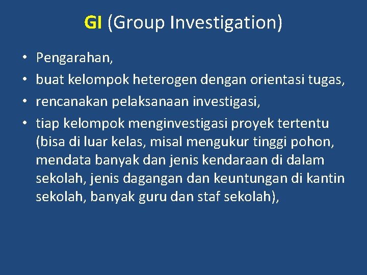 GI (Group Investigation) • • Pengarahan, buat kelompok heterogen dengan orientasi tugas, rencanakan pelaksanaan