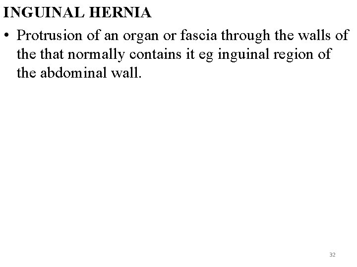 INGUINAL HERNIA • Protrusion of an organ or fascia through the walls of the