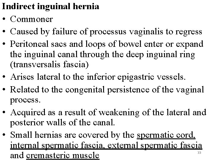 Indirect inguinal hernia • Commoner • Caused by failure of processus vaginalis to regress