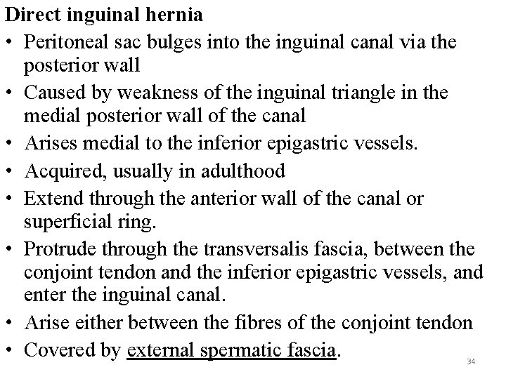 Direct inguinal hernia • Peritoneal sac bulges into the inguinal canal via the posterior