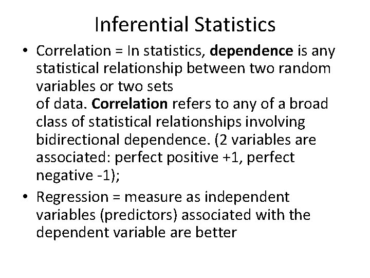 Inferential Statistics • Correlation = In statistics, dependence is any statistical relationship between two