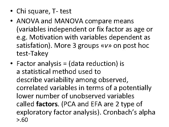  • Chi square, T- test • ANOVA and MANOVA compare means (variables independent