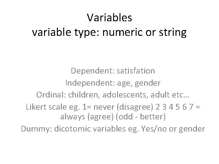 Variables variable type: numeric or string Dependent: satisfation Independent: age, gender Ordinal: children, adolescents,