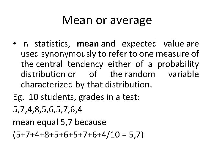 Mean or average • In statistics, mean and expected value are used synonymously to