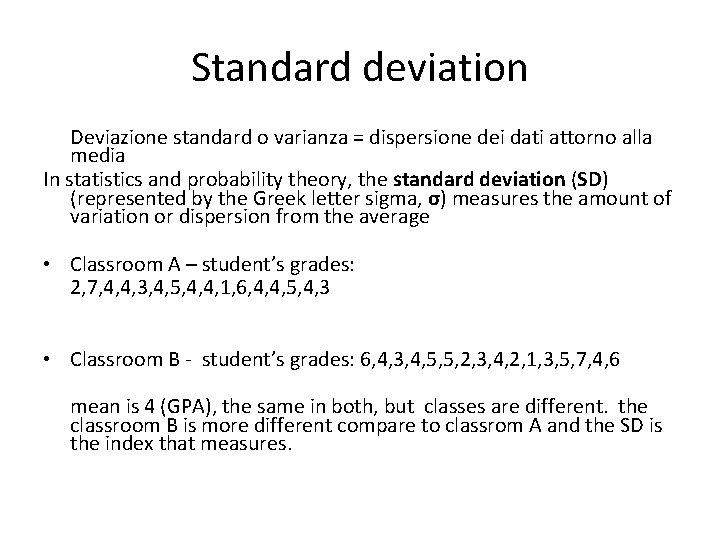 Standard deviation Deviazione standard o varianza = dispersione dei dati attorno alla media In