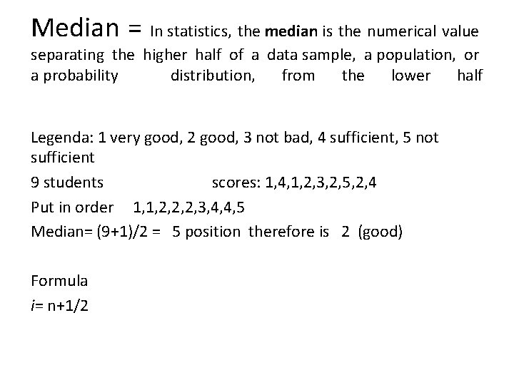 Median = In statistics, the median is the numerical value separating the higher half
