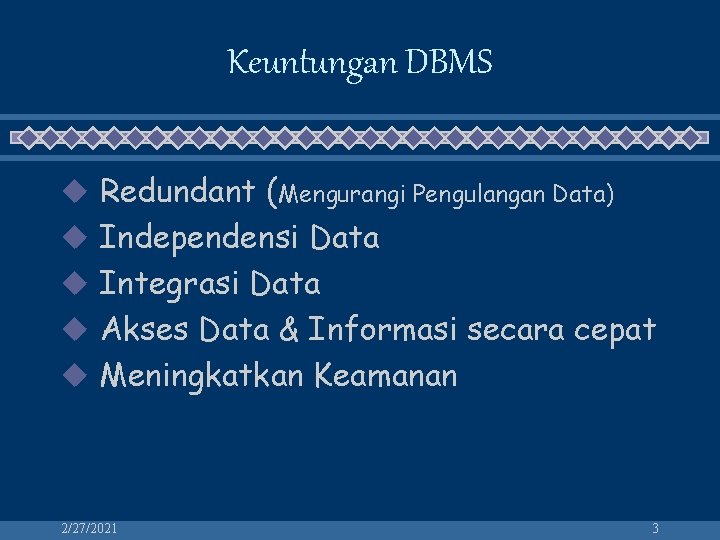 Keuntungan DBMS u Redundant (Mengurangi Pengulangan Data) u Independensi Data u Integrasi Data u