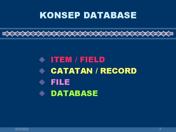 KONSEP DATABASE u ITEM / FIELD u CATATAN / RECORD u FILE u DATABASE