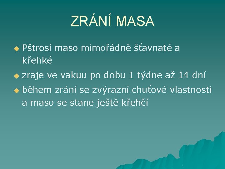 ZRÁNÍ MASA u u u Pštrosí maso mimořádně šťavnaté a křehké zraje ve vakuu