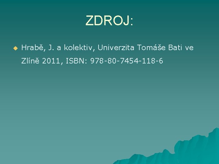 ZDROJ: u Hrabě, J. a kolektiv, Univerzita Tomáše Bati ve Zlíně 2011, ISBN: 978
