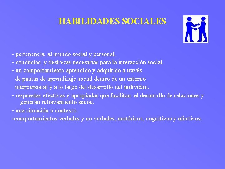 HABILIDADES SOCIALES - pertenencia al mundo social y personal. - conductas y destrezas necesarias