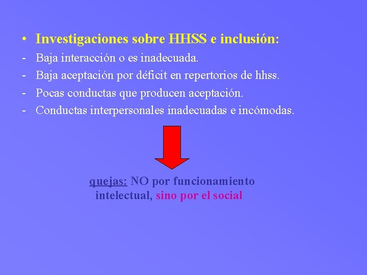  • Investigaciones sobre HHSS e inclusión: - Baja interacción o es inadecuada. Baja