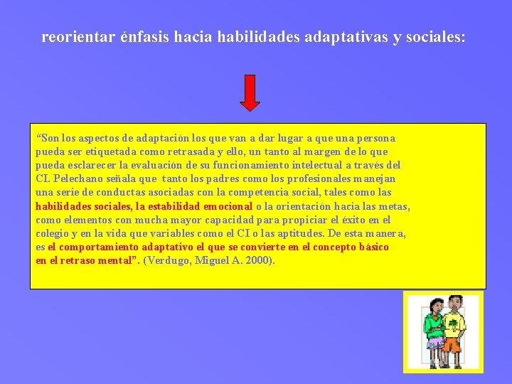reorientar énfasis hacia habilidades adaptativas y sociales: “Son los aspectos de adaptación los que
