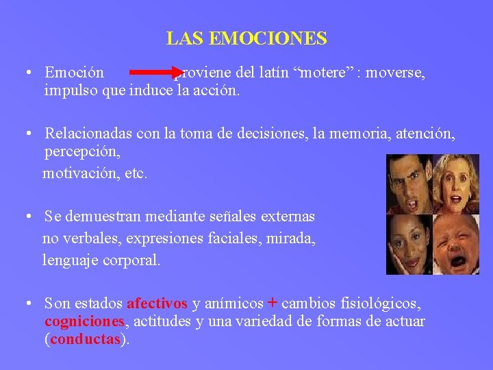 LAS EMOCIONES • Emoción proviene del latín “motere” : moverse, impulso que induce la