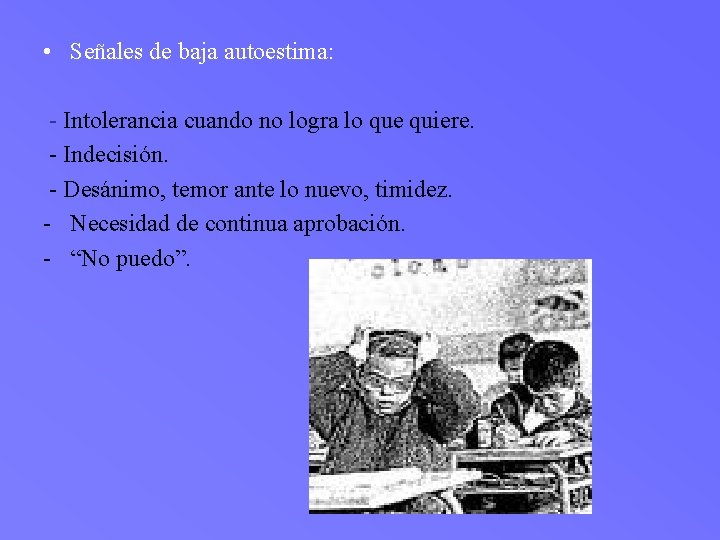  • Señales de baja autoestima: - Intolerancia cuando no logra lo que quiere.