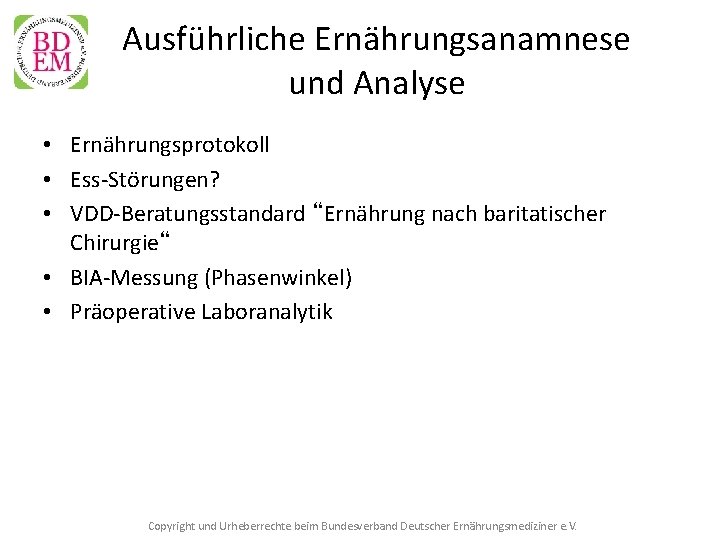 Ausführliche Ernährungsanamnese und Analyse • Ernährungsprotokoll • Ess-Störungen? • VDD-Beratungsstandard “Ernährung nach baritatischer Chirurgie“