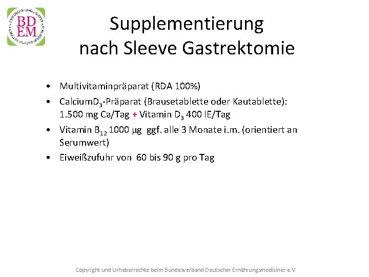 Supplementierung nach Sleeve Gastrektomie • Multivitaminpräparat (RDA 100%) • Calcium. D 3 -Präparat (Brausetablette