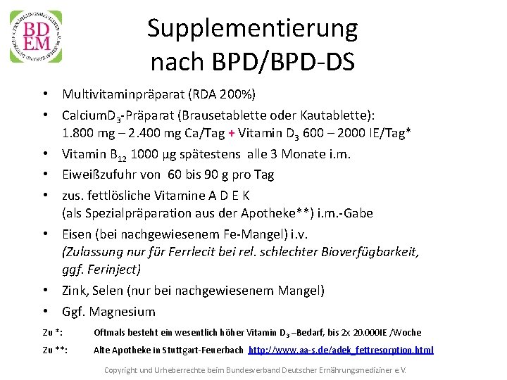 Supplementierung nach BPD/BPD-DS • Multivitaminpräparat (RDA 200%) • Calcium. D 3 -Präparat (Brausetablette oder