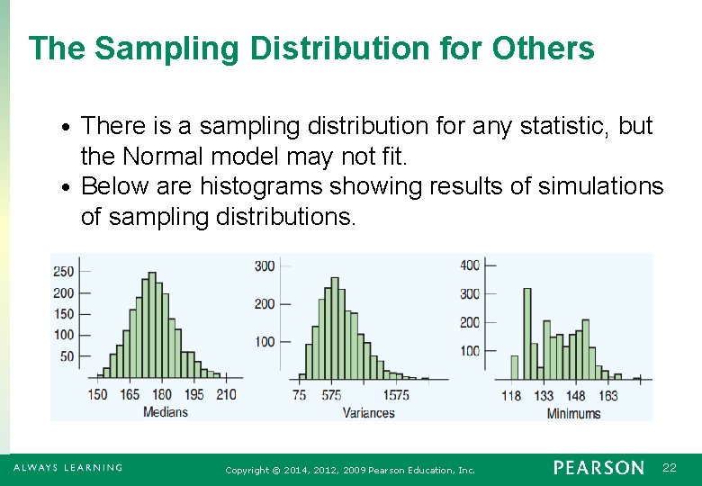 The Sampling Distribution for Others There is a sampling distribution for any statistic, but