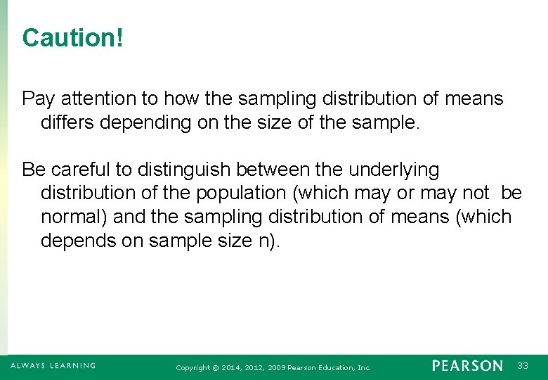 Caution! Pay attention to how the sampling distribution of means differs depending on the