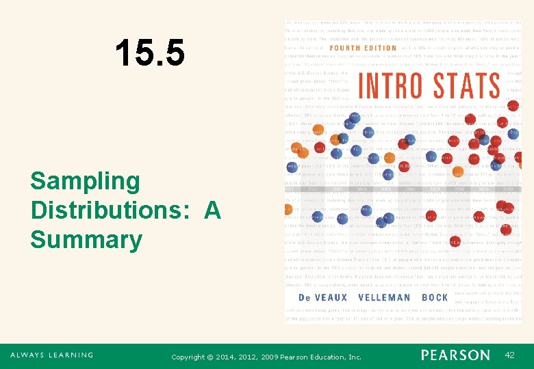 15. 5 Sampling Distributions: A Summary Copyright © 2014, 2012, 2009 Pearson Education, Inc.