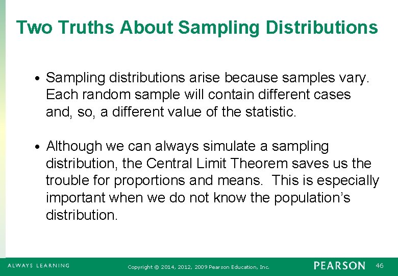 Two Truths About Sampling Distributions • Sampling distributions arise because samples vary. Each random