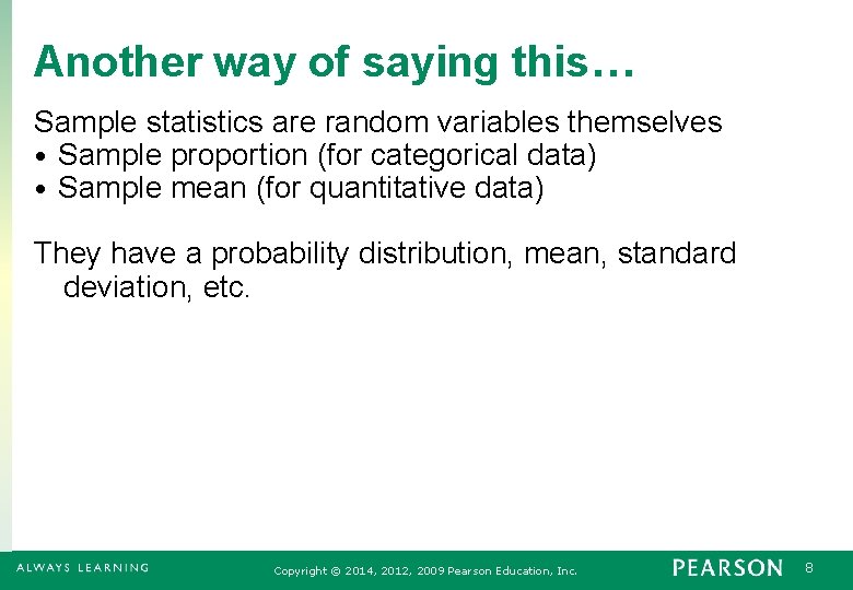 Another way of saying this… Sample statistics are random variables themselves • Sample proportion