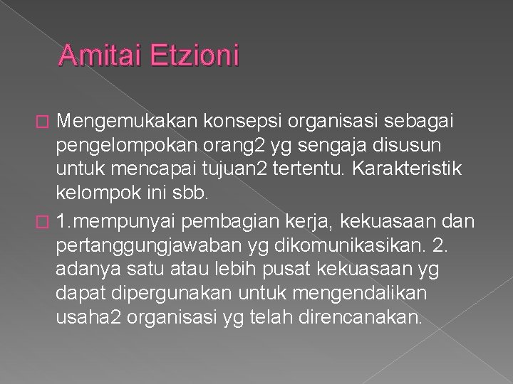 Amitai Etzioni Mengemukakan konsepsi organisasi sebagai pengelompokan orang 2 yg sengaja disusun untuk mencapai