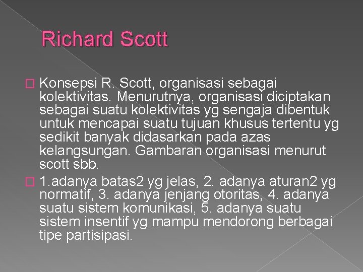 Richard Scott Konsepsi R. Scott, organisasi sebagai kolektivitas. Menurutnya, organisasi diciptakan sebagai suatu kolektivitas