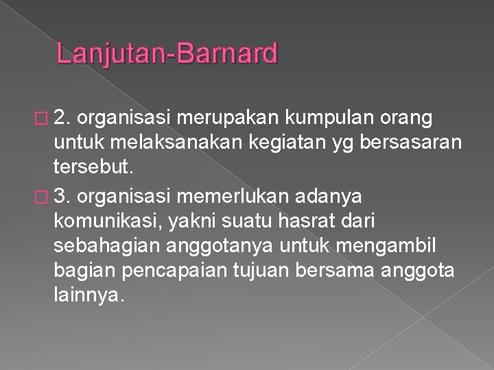 Lanjutan-Barnard � 2. organisasi merupakan kumpulan orang untuk melaksanakan kegiatan yg bersasaran tersebut. �