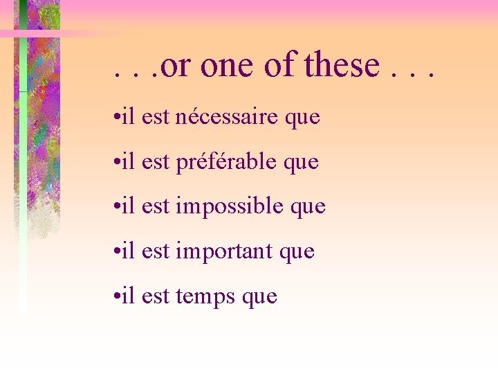 . . . or one of these. . . • il est nécessaire que