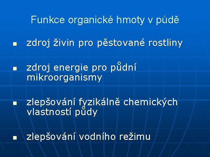 Funkce organické hmoty v půdě n n zdroj živin pro pěstované rostliny zdroj energie