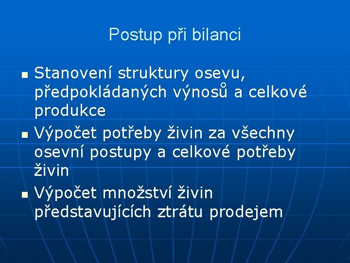 Postup při bilanci n n n Stanovení struktury osevu, předpokládaných výnosů a celkové produkce