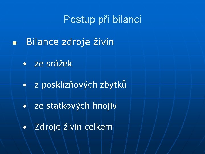 Postup při bilanci n Bilance zdroje živin • ze srážek • z posklizňových zbytků