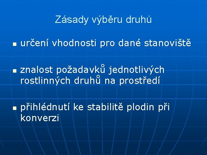 Zásady výběru druhů n n n určení vhodnosti pro dané stanoviště znalost požadavků jednotlivých