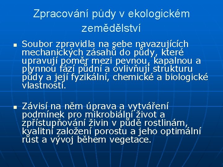 Zpracování půdy v ekologickém zemědělství n n Soubor zpravidla na sebe navazujících mechanických zásahů