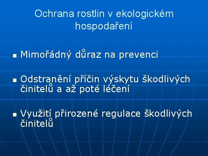 Ochrana rostlin v ekologickém hospodaření n n n Mimořádný důraz na prevenci Odstranění příčin