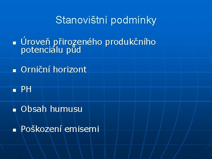 Stanovištní podmínky n Úroveň přirozeného produkčního potenciálu půd n Orniční horizont n PH n