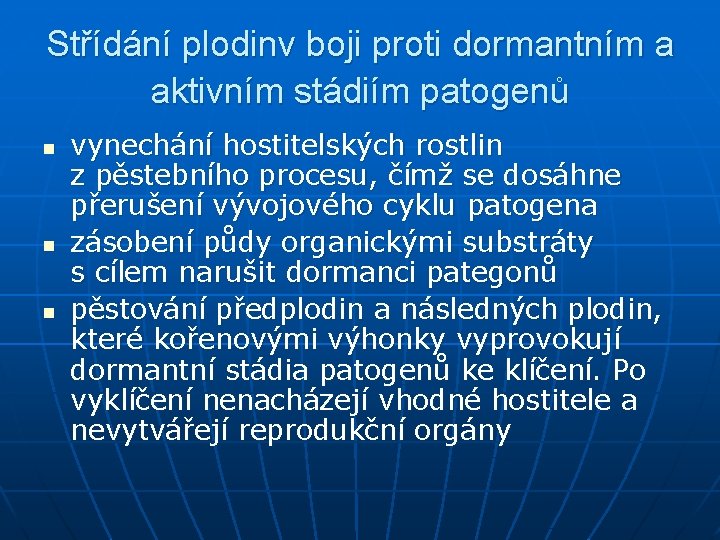 Střídání plodinv boji proti dormantním a aktivním stádiím patogenů n n n vynechání hostitelských