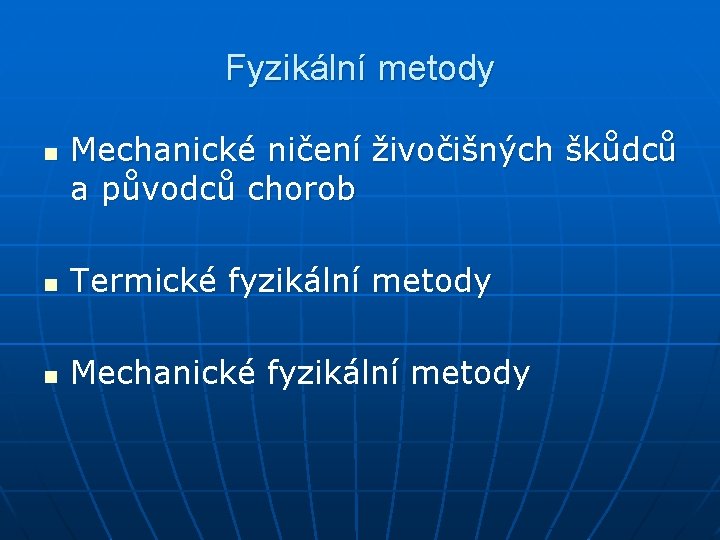 Fyzikální metody n Mechanické ničení živočišných škůdců a původců chorob n Termické fyzikální metody