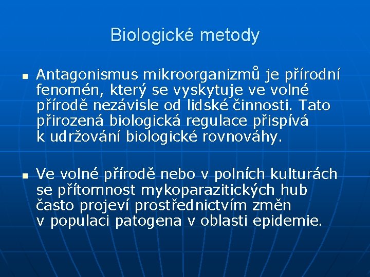 Biologické metody n n Antagonismus mikroorganizmů je přírodní fenomén, který se vyskytuje ve volné